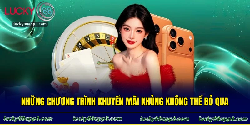 Những chương trình khuyến mãi khủng không thể bỏ qua trên Lucky88